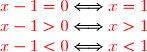 {\red{x-1=0}}\Longleftrightarrow {\red{x=1}} \\ {\red{x-1>0}}\Longleftrightarrow {\red{x>1}} \\ {\red{x-1<0}}\Longleftrightarrow {\red{x<1}}